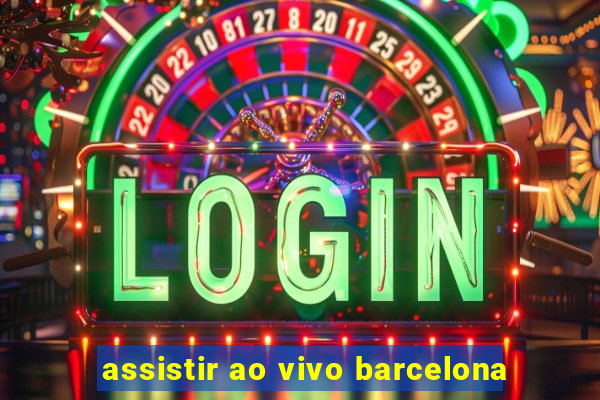 assistir ao vivo barcelona